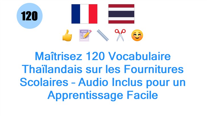 Maîtrisez 120 Vocabulaire Thaïlandais sur les Fournitures Scolaires – Audio Inclus pour un Apprentissage Facile